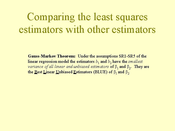 Comparing the least squares estimators with other estimators Gauss-Markov Theorem: Under the assumptions SR