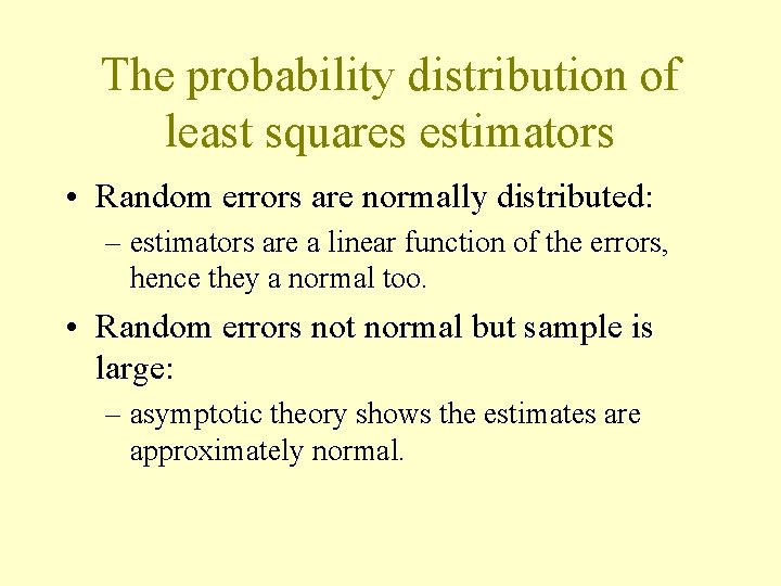 The probability distribution of least squares estimators • Random errors are normally distributed: –