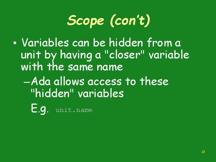 Scope (con’t) • Variables can be hidden from a unit by having a "closer"