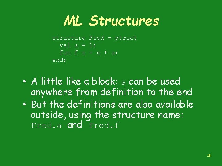 ML Structures structure Fred = struct val a = 1; fun f x =