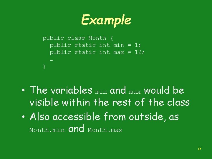 Example public class Month { public static int min = 1; public static int