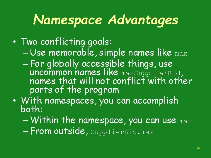 Namespace Advantages • Two conflicting goals: – Use memorable, simple names like max –