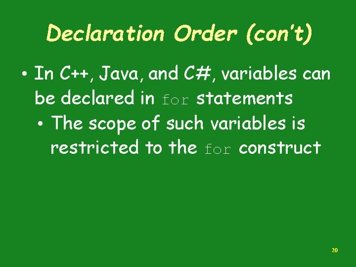 Declaration Order (con’t) • In C++, Java, and C#, variables can be declared in