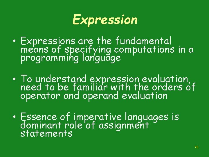 Expression • Expressions are the fundamental means of specifying computations in a programming language