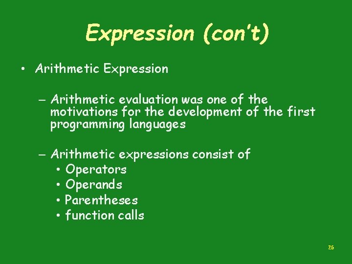 Expression (con’t) • Arithmetic Expression – Arithmetic evaluation was one of the motivations for