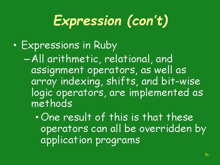 Expression (con’t) • Expressions in Ruby – All arithmetic, relational, and assignment operators, as