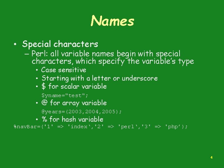 Names • Special characters – Perl: all variable names begin with special characters, which