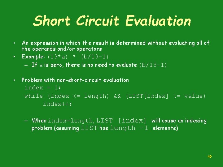 Short Circuit Evaluation • • • An expression in which the result is determined