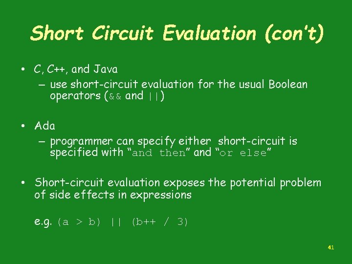 Short Circuit Evaluation (con’t) • C, C++, and Java – use short-circuit evaluation for