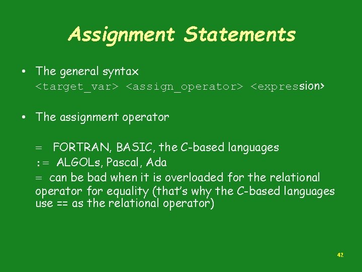 Assignment Statements • The general syntax <target_var> <assign_operator> <expression> • The assignment operator =