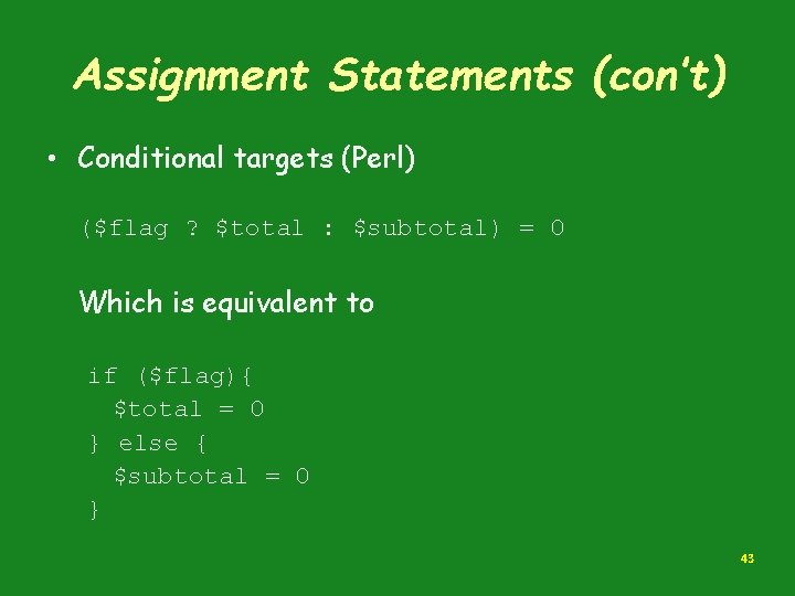 Assignment Statements (con’t) • Conditional targets (Perl) ($flag ? $total : $subtotal) = 0