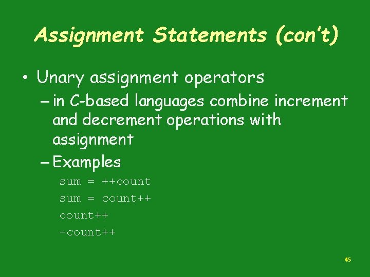 Assignment Statements (con’t) • Unary assignment operators – in C-based languages combine increment and