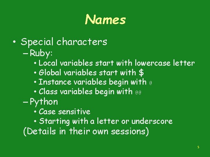 Names • Special characters – Ruby: • • Local variables start with lowercase letter