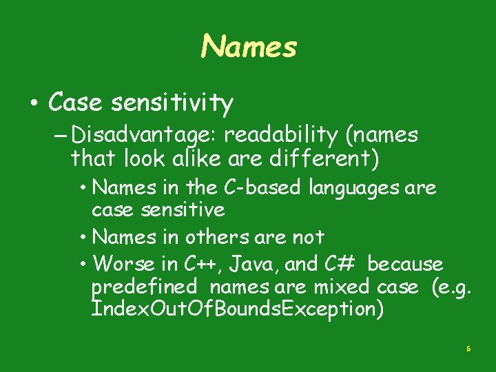 Names • Case sensitivity – Disadvantage: readability (names that look alike are different) •