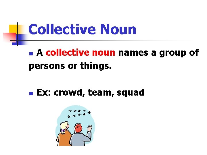 Collective Noun A collective noun names a group of persons or things. n n