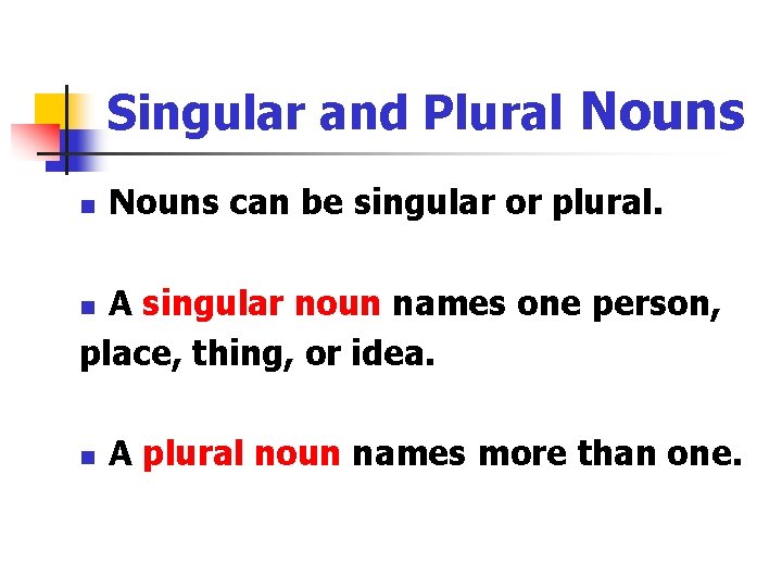 Singular and Plural Nouns n Nouns can be singular or plural. A singular noun