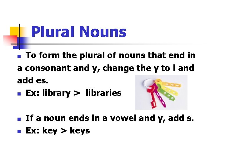 Plural Nouns To form the plural of nouns that end in a consonant and