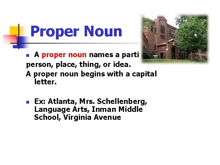 Proper Noun A proper noun names a particular person, place, thing, or idea. A