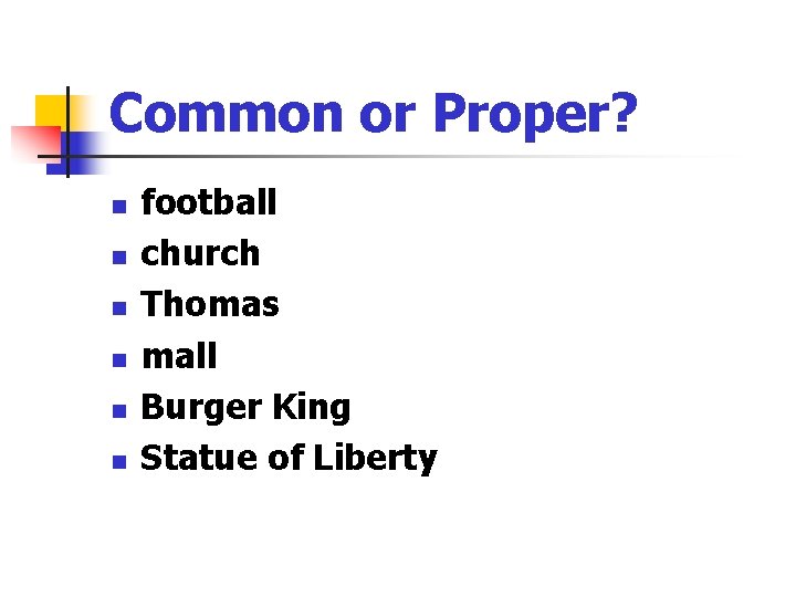 Common or Proper? n n n football church Thomas mall Burger King Statue of