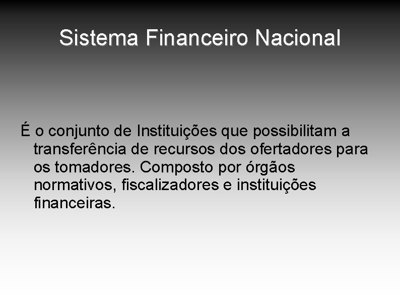 Sistema Financeiro Nacional É o conjunto de Instituições que possibilitam a transferência de recursos Sistema Financeiro Nacional É o conjunto de Instituições que possibilitam a transferência de recursos