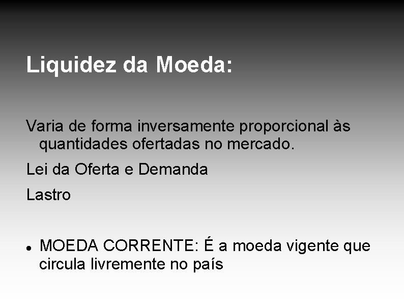 Liquidez da Moeda: Varia de forma inversamente proporcional às quantidades ofertadas no mercado. Lei Liquidez da Moeda: Varia de forma inversamente proporcional às quantidades ofertadas no mercado. Lei