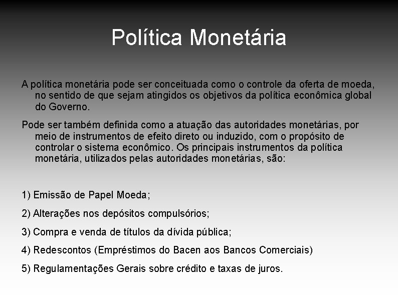 Política Monetária A política monetária pode ser conceituada como o controle da oferta de Política Monetária A política monetária pode ser conceituada como o controle da oferta de