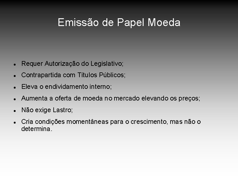 Emissão de Papel Moeda Requer Autorização do Legislativo; Contrapartida com Títulos Públicos; Eleva o Emissão de Papel Moeda Requer Autorização do Legislativo; Contrapartida com Títulos Públicos; Eleva o