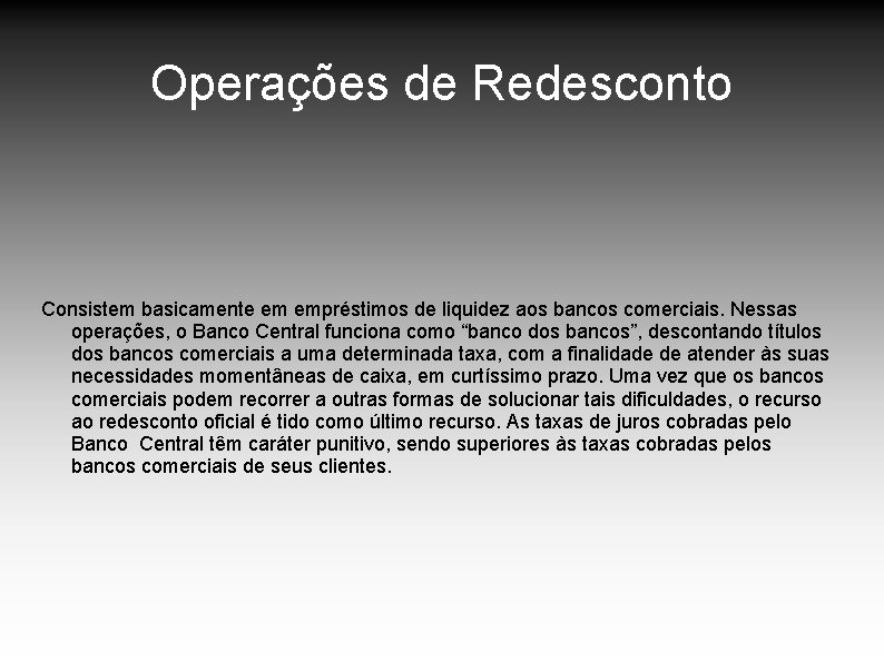 Operações de Redesconto Consistem basicamente em empréstimos de liquidez aos bancos comerciais. Nessas operações, Operações de Redesconto Consistem basicamente em empréstimos de liquidez aos bancos comerciais. Nessas operações,
