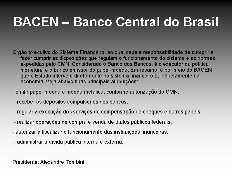 BACEN – Banco Central do Brasil Órgão executivo do Sistema Financeiro, ao qual cabe BACEN – Banco Central do Brasil Órgão executivo do Sistema Financeiro, ao qual cabe