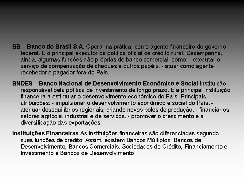 BB – Banco do Brasil S. A. Opera, na prática, como agente financeiro do BB – Banco do Brasil S. A. Opera, na prática, como agente financeiro do