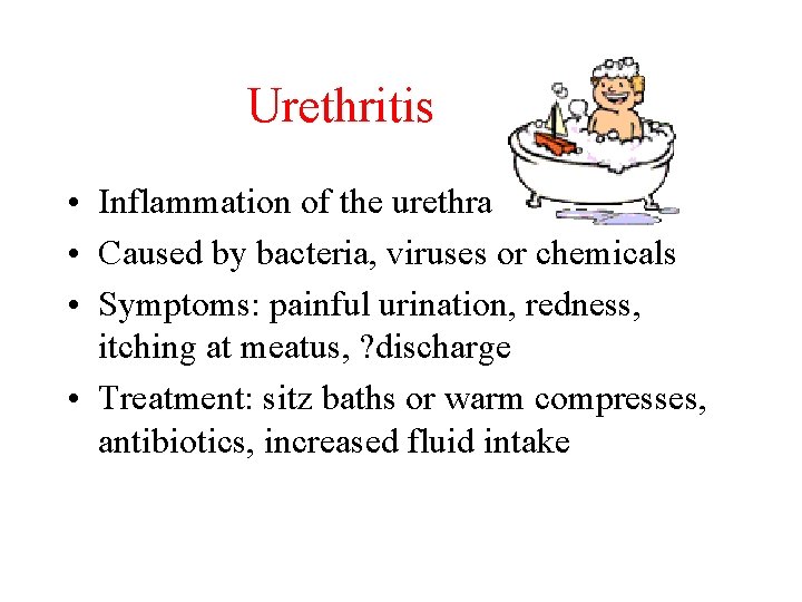 Urethritis • Inflammation of the urethra • Caused by bacteria, viruses or chemicals •