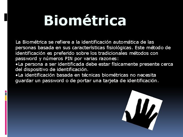 Biométrica La Biométrica se refiere a la identificación automática de las personas basada en