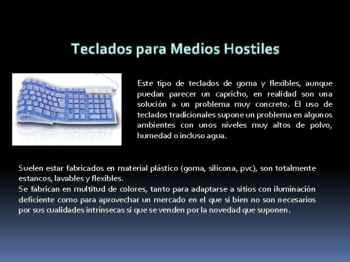 Teclados para Medios Hostiles Este tipo de teclados de goma y flexibles, aunque puedan