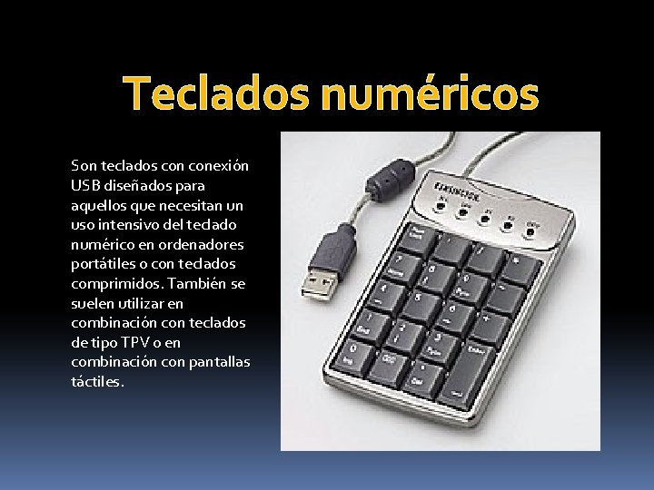 Teclados numéricos Son teclados conexión USB diseñados para aquellos que necesitan un uso intensivo