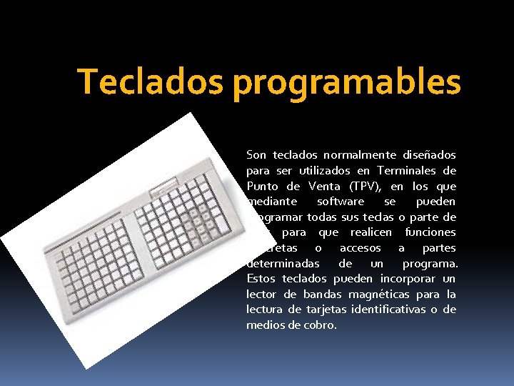 Teclados programables Son teclados normalmente diseñados para ser utilizados en Terminales de Punto de