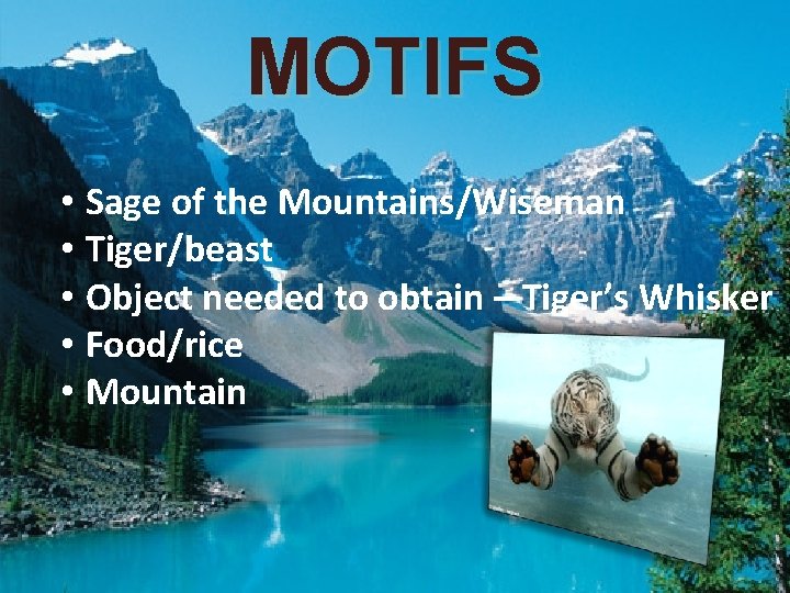 MOTIFS • Sage of the Mountains/Wiseman • Tiger/beast • Object needed to obtain –