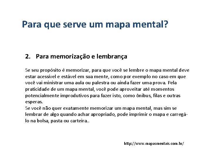 Para que serve um mapa mental? 2. Para memorização e lembrança Se seu propósito