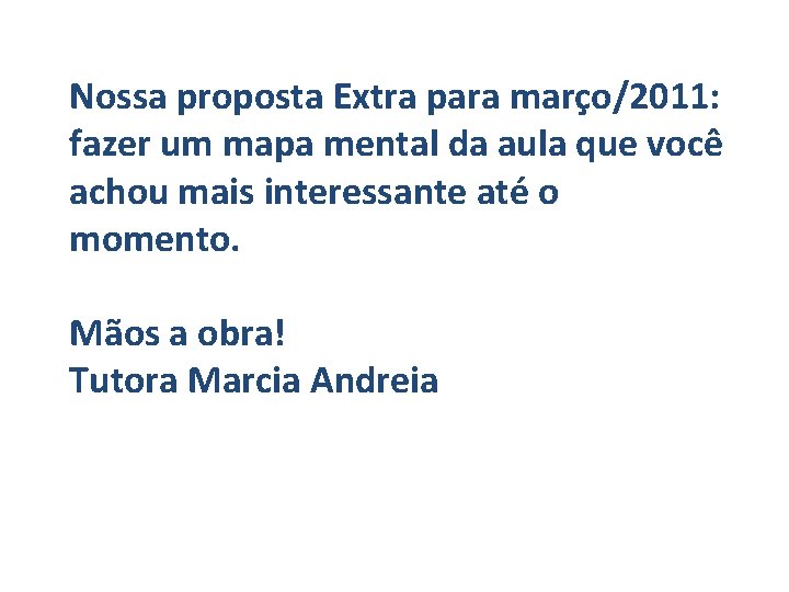 Nossa proposta Extra para março/2011: fazer um mapa mental da aula que você achou