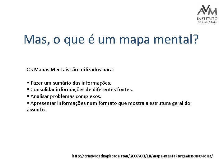 Mas, o que é um mapa mental? Os Mapas Mentais são utilizados para: §