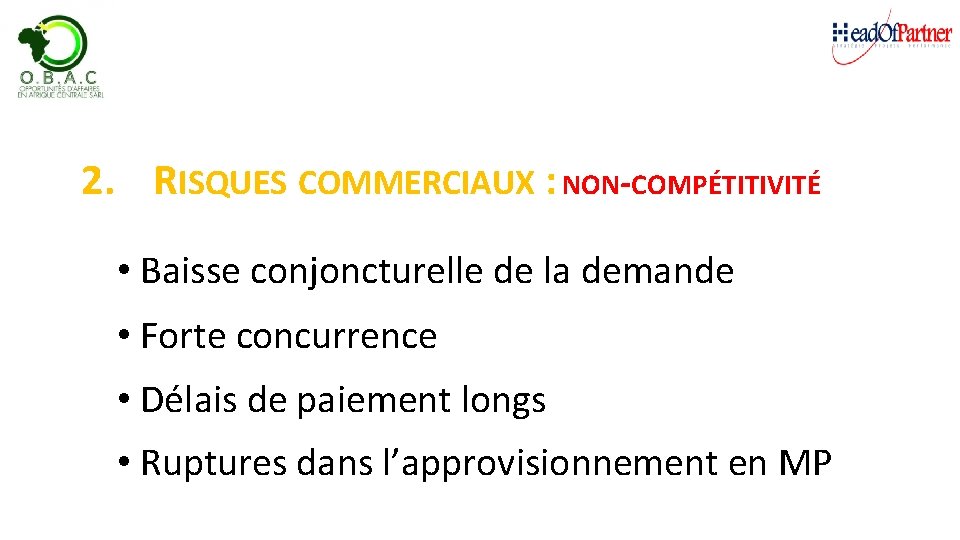 2. RISQUES COMMERCIAUX : NON-COMPÉTITIVITÉ • Baisse conjoncturelle de la demande • Forte concurrence