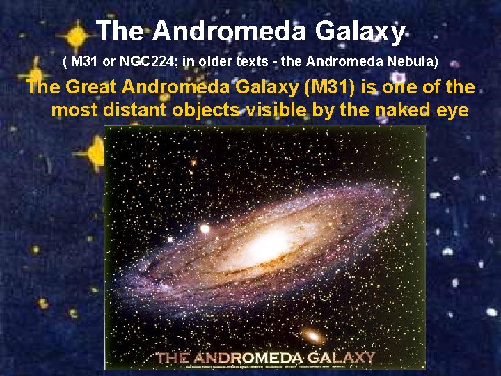 The Andromeda Galaxy ( M 31 or NGC 224; in older texts - the