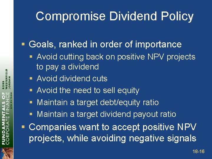 Compromise Dividend Policy § Goals, ranked in order of importance § Avoid cutting back