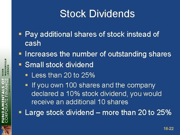Stock Dividends § Pay additional shares of stock instead of cash § Increases the