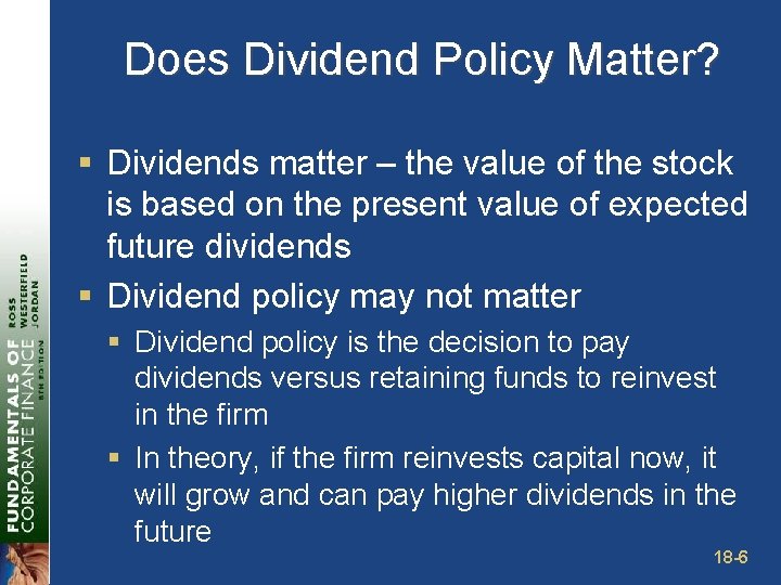 Does Dividend Policy Matter? § Dividends matter – the value of the stock is
