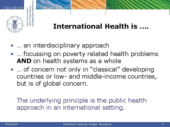 International Health is …. • … an interdisciplinary approach • … focussing on poverty