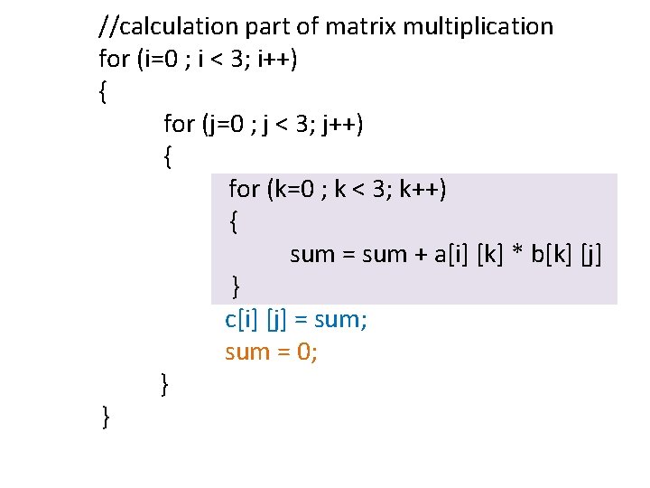 //calculation part of matrix multiplication for (i=0 ; i < 3; i++) { for