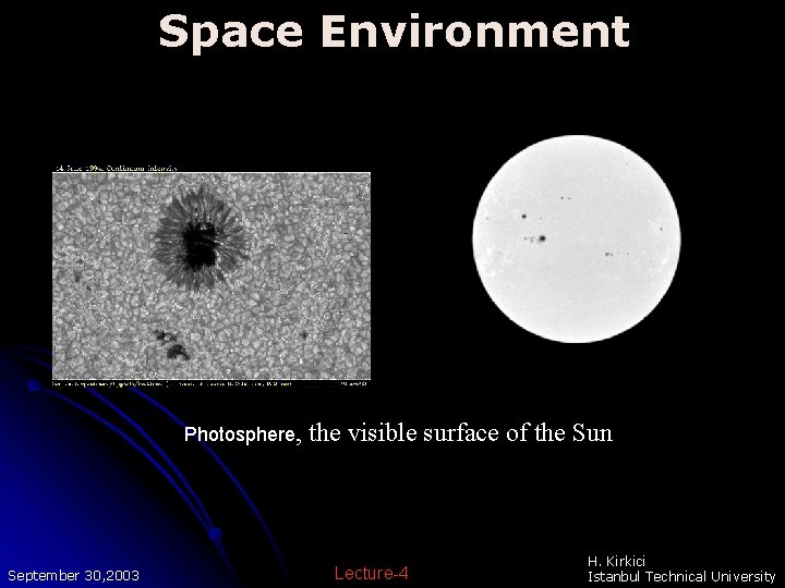Space Environment Photosphere, September 30, 2003 the visible surface of the Sun Lecture-4 H. Space Environment Photosphere, September 30, 2003 the visible surface of the Sun Lecture-4 H.