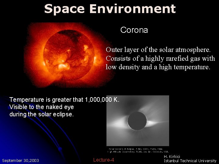 Space Environment Corona Outer layer of the solar atmosphere. Consists of a highly rarefied Space Environment Corona Outer layer of the solar atmosphere. Consists of a highly rarefied