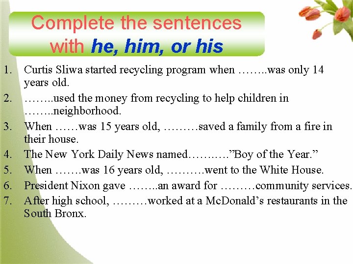Complete the sentences with he, him, or his 1. Curtis Sliwa started recycling program
