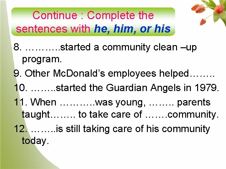Continue : Complete the sentences with he, him, or his 8. ………. . started